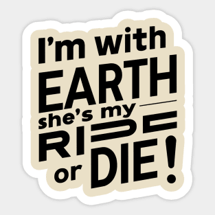 I'm With Earth She's My Ride Or Die! Sticker